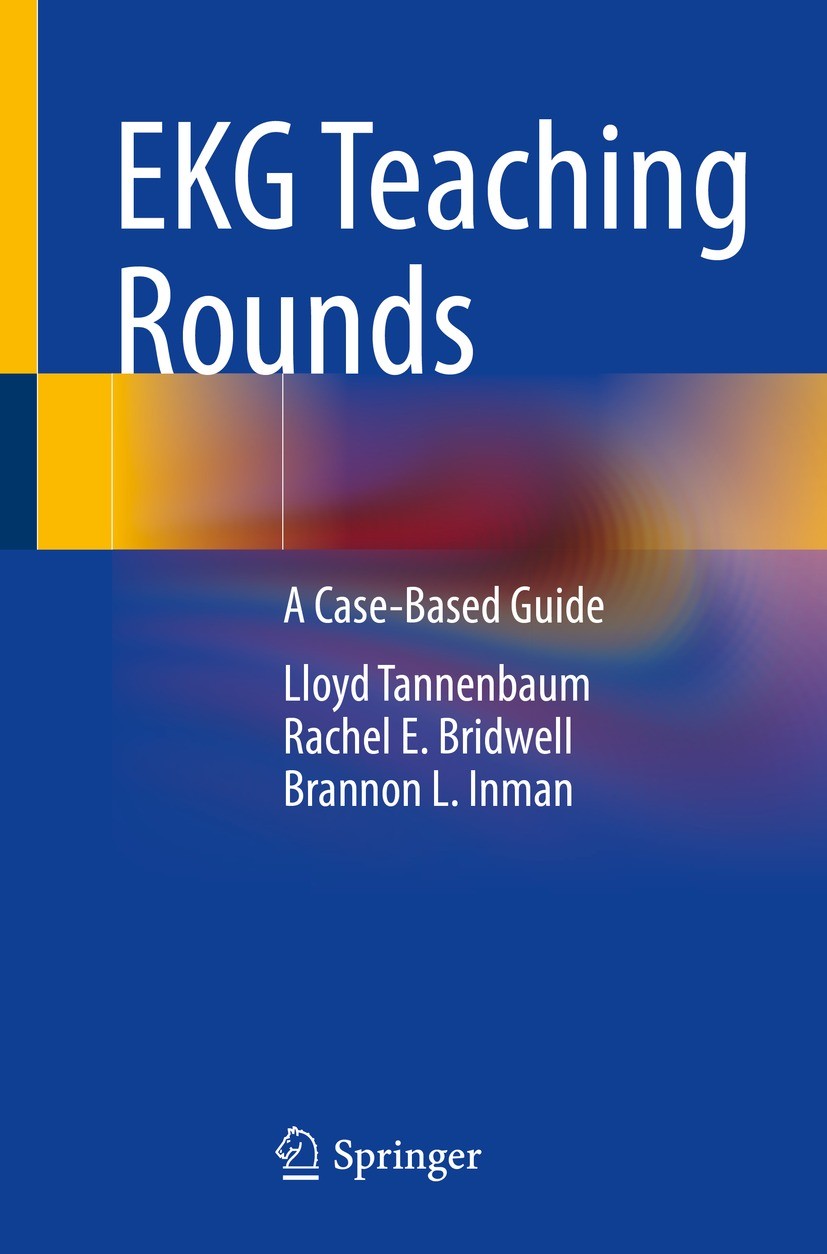 Titlebook: EKG Teaching Rounds; A Case-Based Guide Lloyd Tannenbaum,Rachel E. Bridwell,Brannon L. Inm Book 2022 The Editor(s) (if applicable) and The Titlebook: EKG Teaching Rounds; A Case-Based Guide Lloyd Tannenbaum,Rachel E. Bridwell,Brannon L. Inm Book 2022 The Editor(s) (if applicable) and The