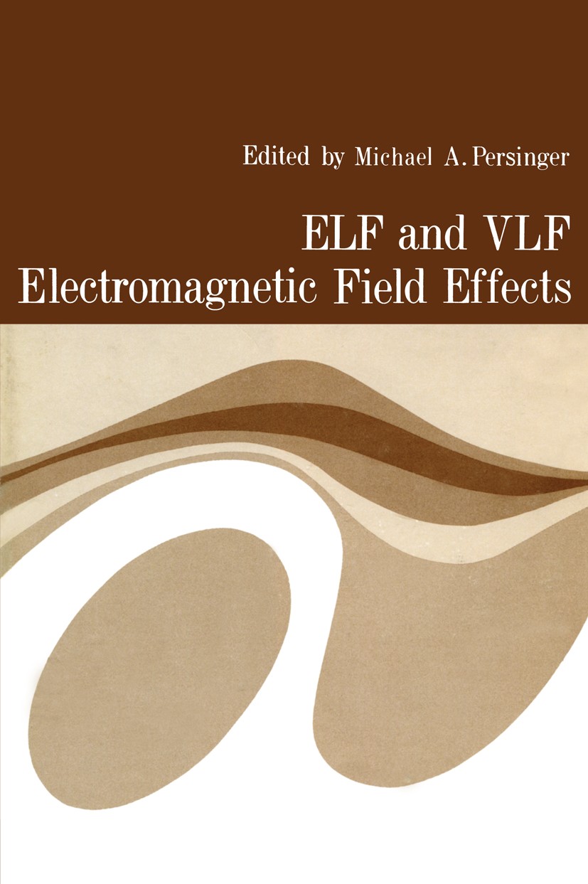 Titlebook: ELF and VLF Electromagnetic Field Effects; Michael A. Persinger Book 1974 Springer Science+Business Media New York 1974 attention.nature.r Titlebook: ELF and VLF Electromagnetic Field Effects; Michael A. Persinger Book 1974 Springer Science+Business Media New York 1974 attention.nature.r