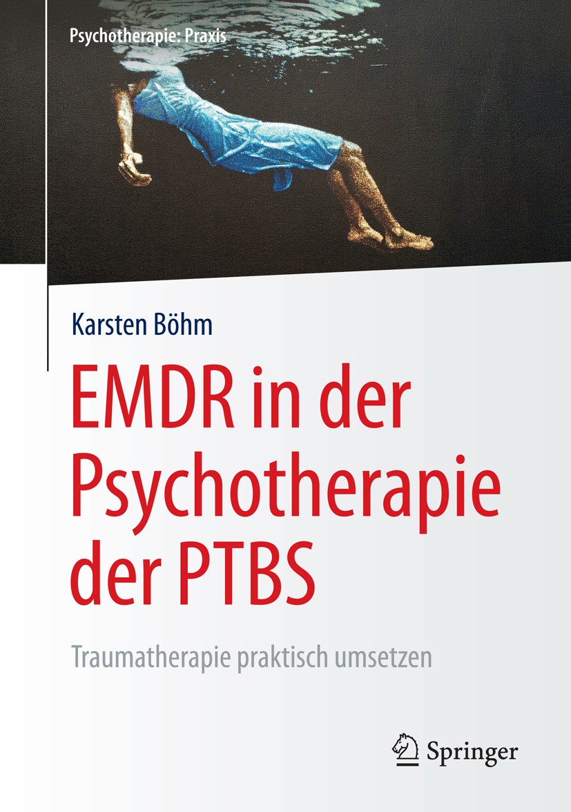 Titlebook: EMDR in der Psychotherapie der PTBS; Traumatherapie prakt Karsten Böhm Book 20161st edition Springer-Verlag Berlin Heidelberg 2016 Belastun Titlebook: EMDR in der Psychotherapie der PTBS; Traumatherapie prakt Karsten Böhm Book 20161st edition Springer-Verlag Berlin Heidelberg 2016 Belastun