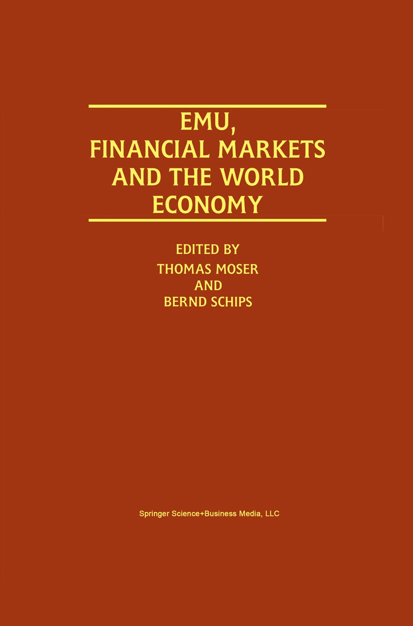 Titlebook: EMU, Financial Markets and the World Economy; Thomas Moser,Bernd Schips Book 2001 Springer-Verlag US 2001 Capital Markets.Eastern Europe.E Titlebook: EMU, Financial Markets and the World Economy; Thomas Moser,Bernd Schips Book 2001 Springer-Verlag US 2001 Capital Markets.Eastern Europe.E
