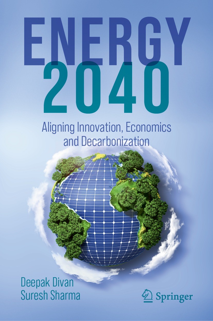 Titlebook: ENERGY 2040; Aligning Innovation, Deepak Divan,Suresh Sharma Book 2024 The Editor(s) (if applicable) and The Author(s), under exclusive lic Titlebook: ENERGY 2040; Aligning Innovation, Deepak Divan,Suresh Sharma Book 2024 The Editor(s) (if applicable) and The Author(s), under exclusive lic