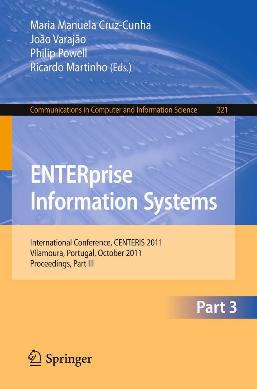 Titlebook: ENTERprise Information Systems; International Confer Maria Manuela Cruz-Cunha,João Varajão,Ricardo Mart Conference proceedings 2011 Springe Titlebook: ENTERprise Information Systems; International Confer Maria Manuela Cruz-Cunha,João Varajão,Ricardo Mart Conference proceedings 2011 Springe