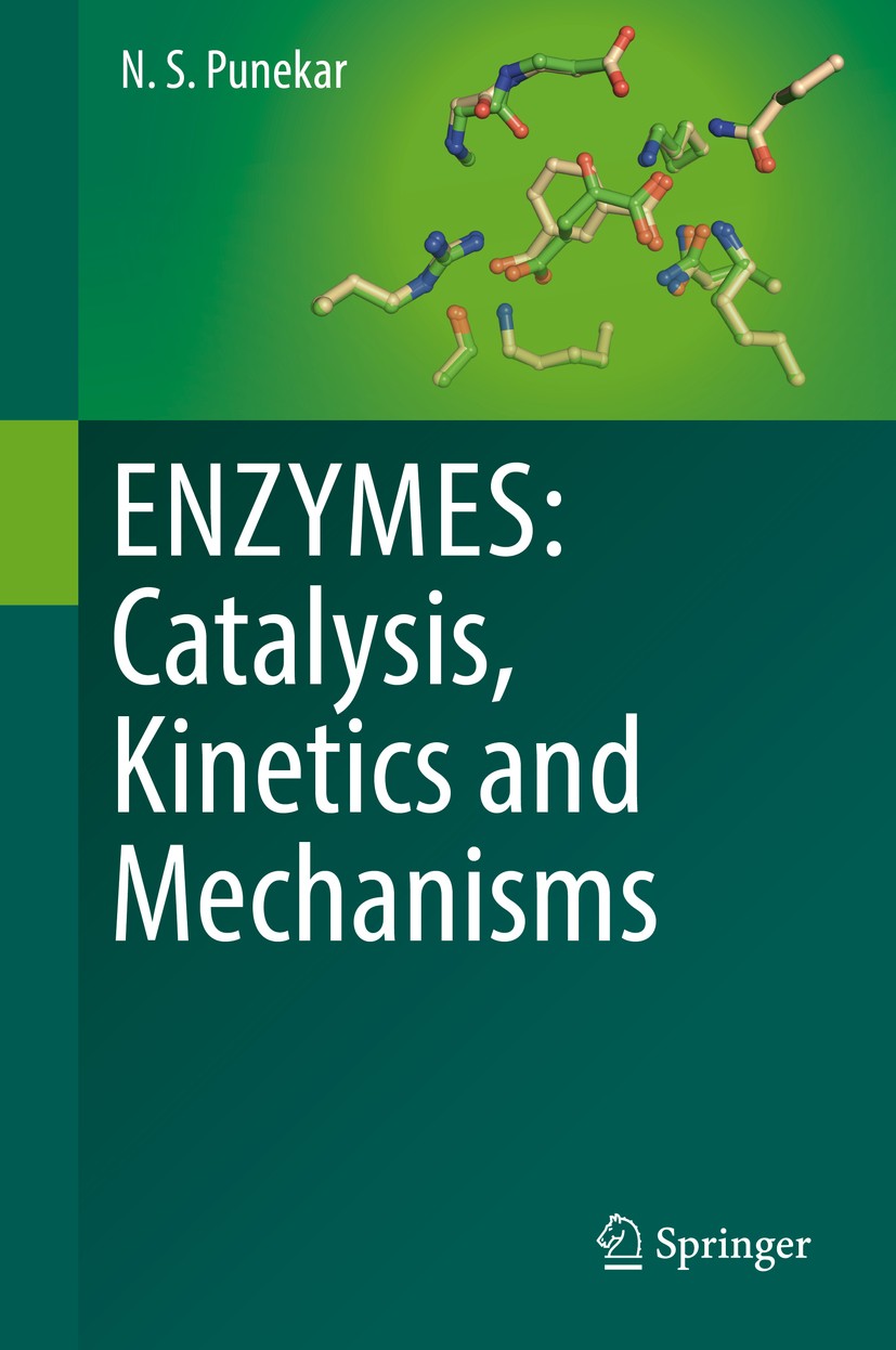 Titlebook: ENZYMES: Catalysis, Kinetics and Mechanisms; N.S.‘Punekar Textbook 20181st edition Springer Nature Singapore Pte Ltd. 2018 Enzyme cataysis Titlebook: ENZYMES: Catalysis, Kinetics and Mechanisms; N.S.‘Punekar Textbook 20181st edition Springer Nature Singapore Pte Ltd. 2018 Enzyme cataysis