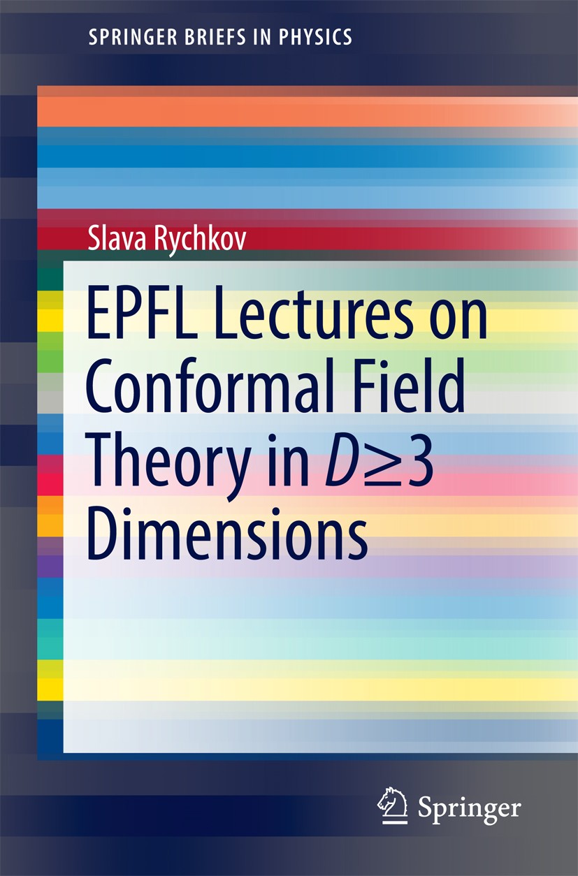 Titlebook: EPFL Lectures on Conformal Field Theory in D ≥ 3 Dimensions; Slava Rychkov Book 2017 The Author(s) 2017 CFT primer.Conformal bootstrap.Fix Titlebook: EPFL Lectures on Conformal Field Theory in D ≥ 3 Dimensions; Slava Rychkov Book 2017 The Author(s) 2017 CFT primer.Conformal bootstrap.Fix