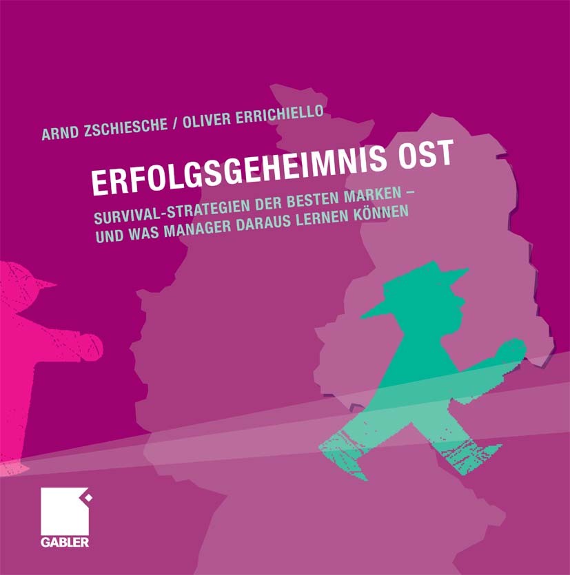 Titlebook: Erfolgsgeheimnis Ost; Survival-Strategien Arnd Zschiesche,Oliver Errichiello Book 2009 Gabler Verlag | Springer Fachmedien Wiesbaden GmbH, Titlebook: Erfolgsgeheimnis Ost; Survival-Strategien Arnd Zschiesche,Oliver Errichiello Book 2009 Gabler Verlag | Springer Fachmedien Wiesbaden GmbH,