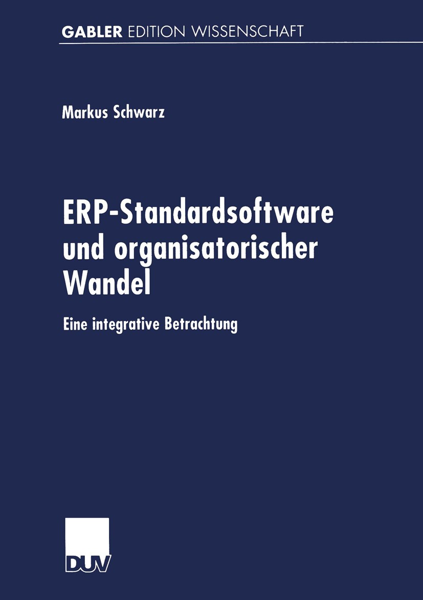 Titlebook: ERP-Standardsoftware und organisatorischer Wandel; Eine integrative Bet Markus Schwarz Book 2000 Springer Fachmedien Wiesbaden 2000 Geschäf Titlebook: ERP-Standardsoftware und organisatorischer Wandel; Eine integrative Bet Markus Schwarz Book 2000 Springer Fachmedien Wiesbaden 2000 Geschäf