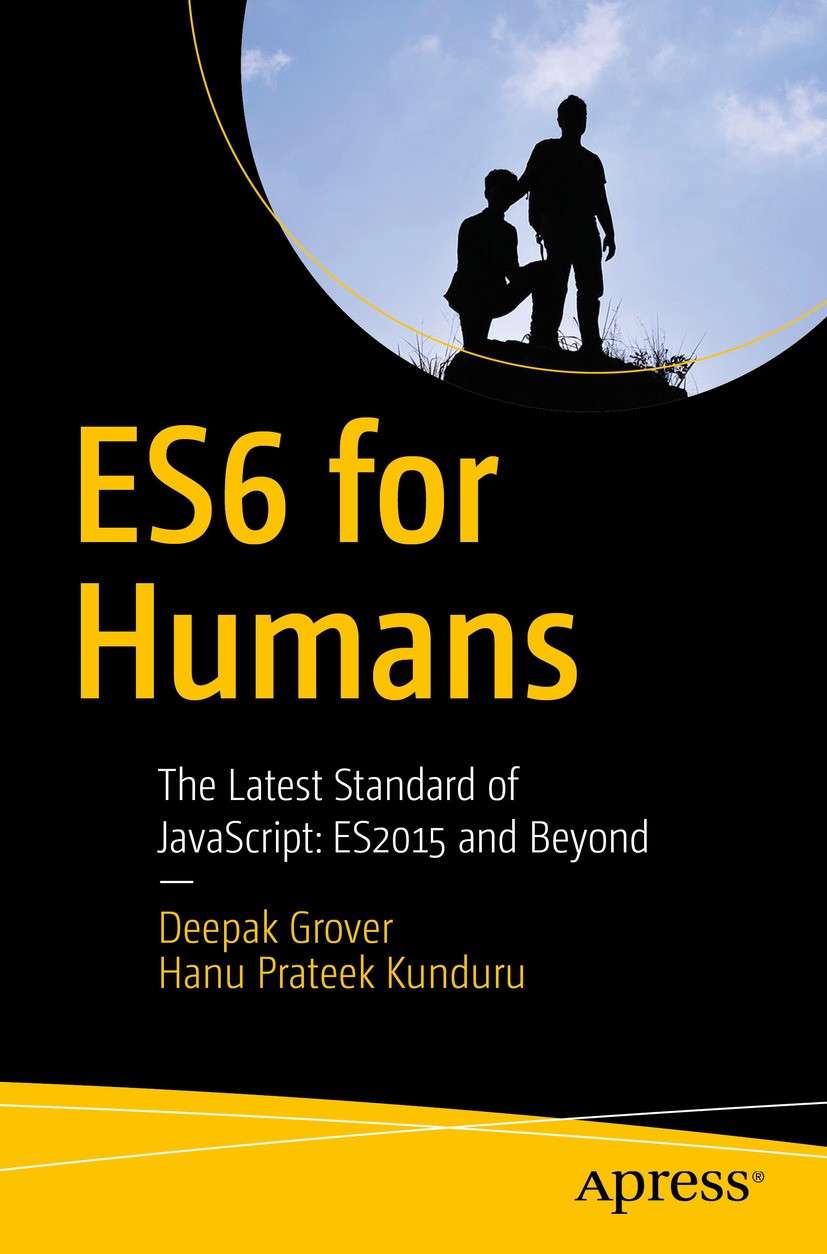 Titlebook: ES6 for Humans; The Latest Standard Deepak Grover,Hanu Prateek Kunduru Book 2017 Deepak Grover and Hanu Kunduru 2017 ES6.ECMAScript 6.Java Titlebook: ES6 for Humans; The Latest Standard Deepak Grover,Hanu Prateek Kunduru Book 2017 Deepak Grover and Hanu Kunduru 2017 ES6.ECMAScript 6.Java
