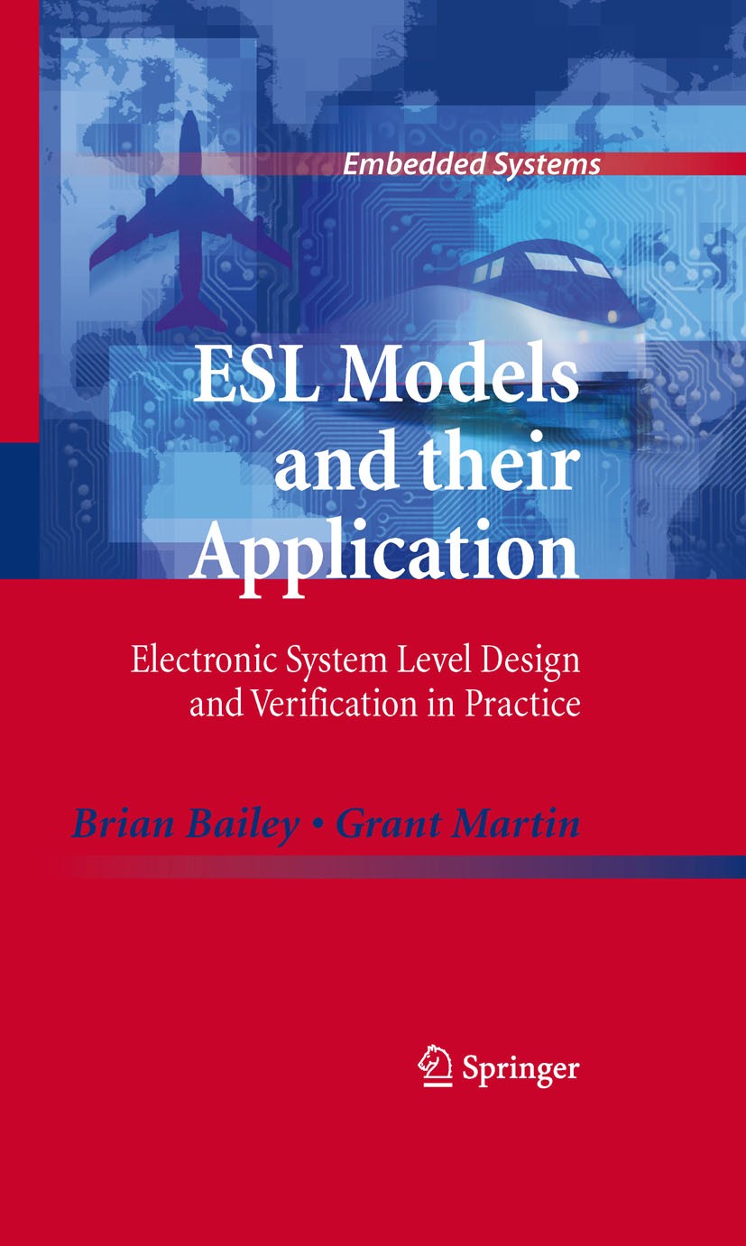 Titlebook: ESL Models and their Application; Electronic System Le Brian Bailey,Grant Martin Book 2010 Springer-Verlag US 2010 ASIC.Automat.EDA.ESL.Ele Titlebook: ESL Models and their Application; Electronic System Le Brian Bailey,Grant Martin Book 2010 Springer-Verlag US 2010 ASIC.Automat.EDA.ESL.Ele