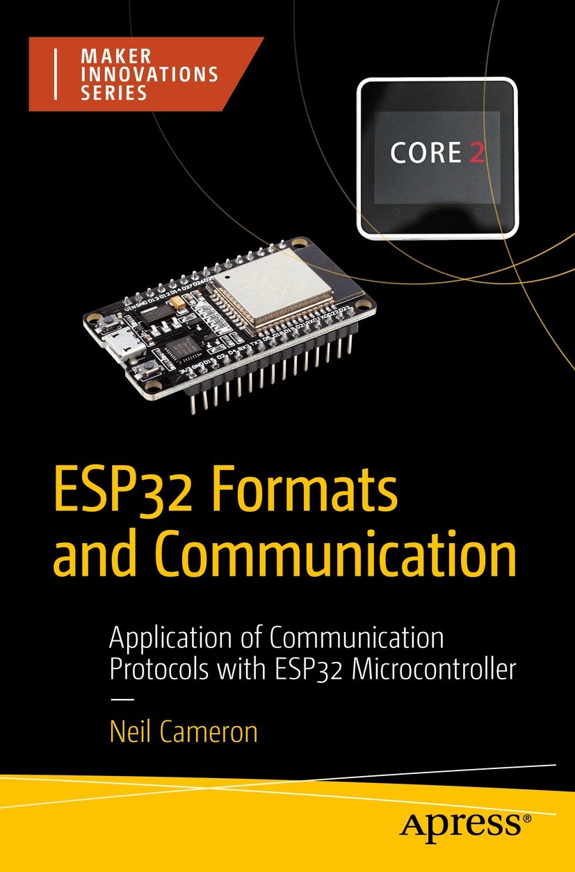 Titlebook: ESP32 Formats and Communication; Application of Commu Neil Cameron Book 2023 Neil Cameron 2023 Electronics.Micro-controller.Internet of Thi Titlebook: ESP32 Formats and Communication; Application of Commu Neil Cameron Book 2023 Neil Cameron 2023 Electronics.Micro-controller.Internet of Thi