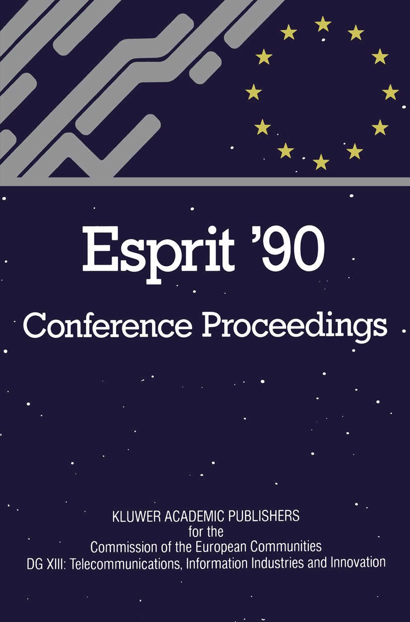 Titlebook: ESPRIT ’90; Proceedings of the A Commission Of The European Communities Directorate Conference proceedings 1990 ECSC, EEC, EAEC, Brussels a Titlebook: ESPRIT ’90; Proceedings of the A Commission Of The European Communities Directorate Conference proceedings 1990 ECSC, EEC, EAEC, Brussels a