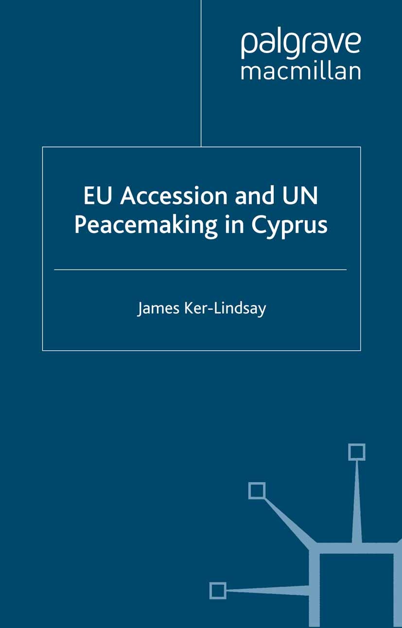 Titlebook: EU Accession and UN Peacemaking in Cyprus; James Ker-Lindsay Book 2005 Palgrave Macmillan, a division of Macmillan Publishers Limited 2005 Titlebook: EU Accession and UN Peacemaking in Cyprus; James Ker-Lindsay Book 2005 Palgrave Macmillan, a division of Macmillan Publishers Limited 2005
