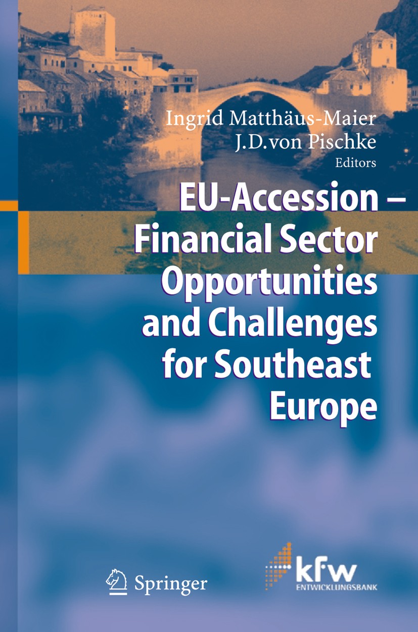 Titlebook: EU Accession - Financial Sector Opportunities and Challenges for Southeast Europe; Ingrid Matthäus-Maier,J.D. Pischke Book 2005 Springer-V Titlebook: EU Accession - Financial Sector Opportunities and Challenges for Southeast Europe; Ingrid Matthäus-Maier,J.D. Pischke Book 2005 Springer-V