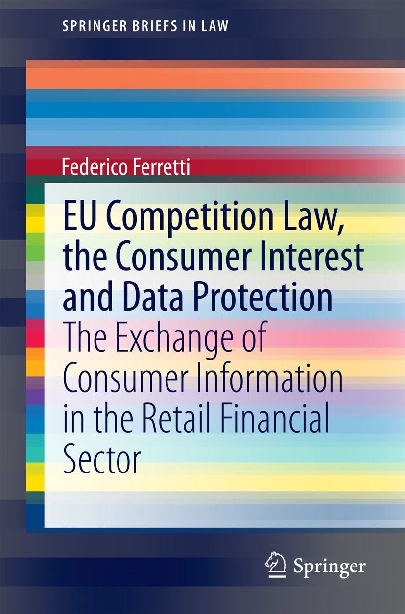Titlebook: EU Competition Law, the Consumer Interest and Data Protection; The Exchange of Cons Federico Ferretti Book 2014 The Author(s) 2014 Consumer Titlebook: EU Competition Law, the Consumer Interest and Data Protection; The Exchange of Cons Federico Ferretti Book 2014 The Author(s) 2014 Consumer
