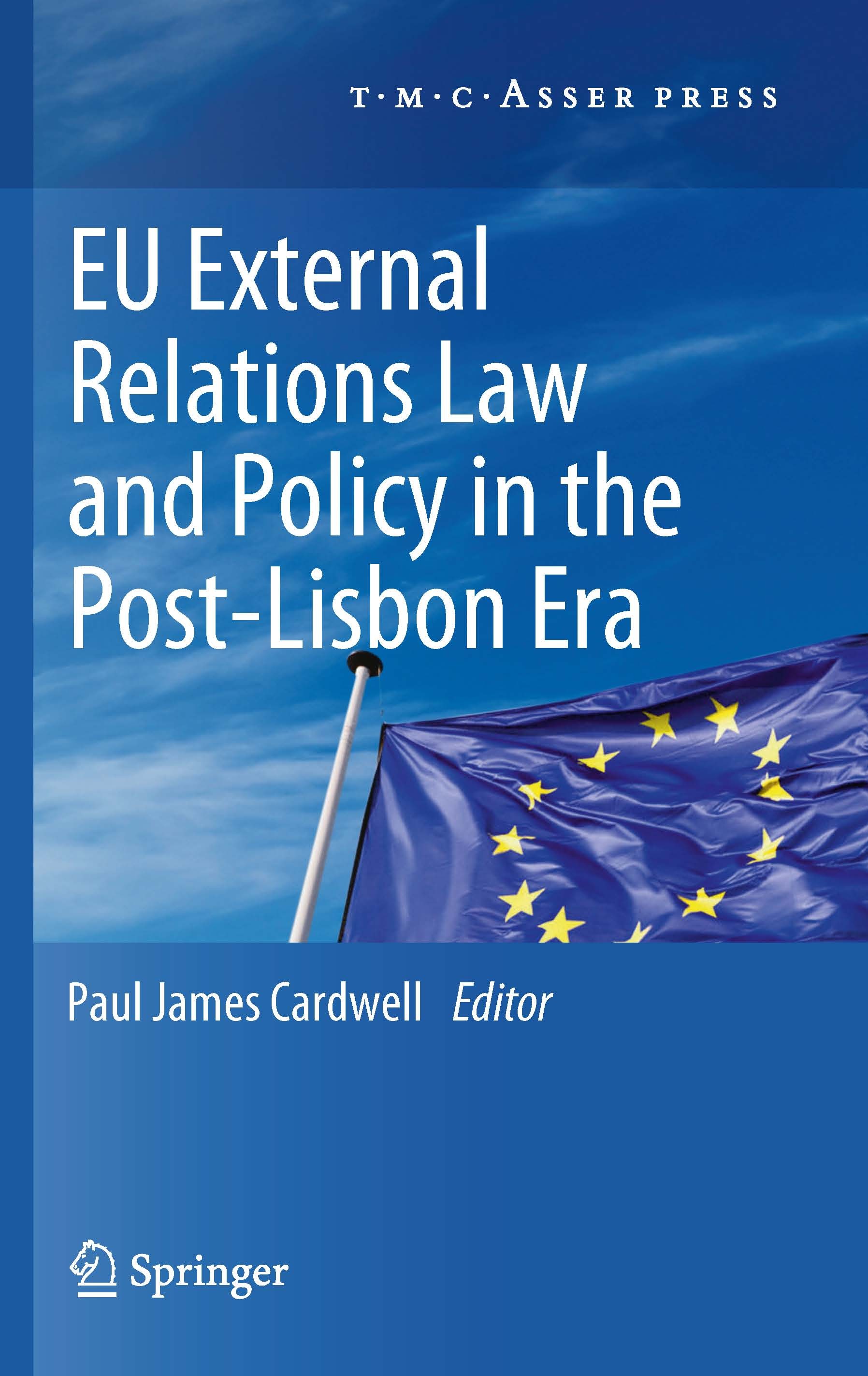 Titlebook: EU External Relations Law and Policy in the Post-Lisbon Era; Paul James Cardwell Book 2012 T.M.C. ASSER PRESS, The Hague, The Netherlands, Titlebook: EU External Relations Law and Policy in the Post-Lisbon Era; Paul James Cardwell Book 2012 T.M.C. ASSER PRESS, The Hague, The Netherlands,