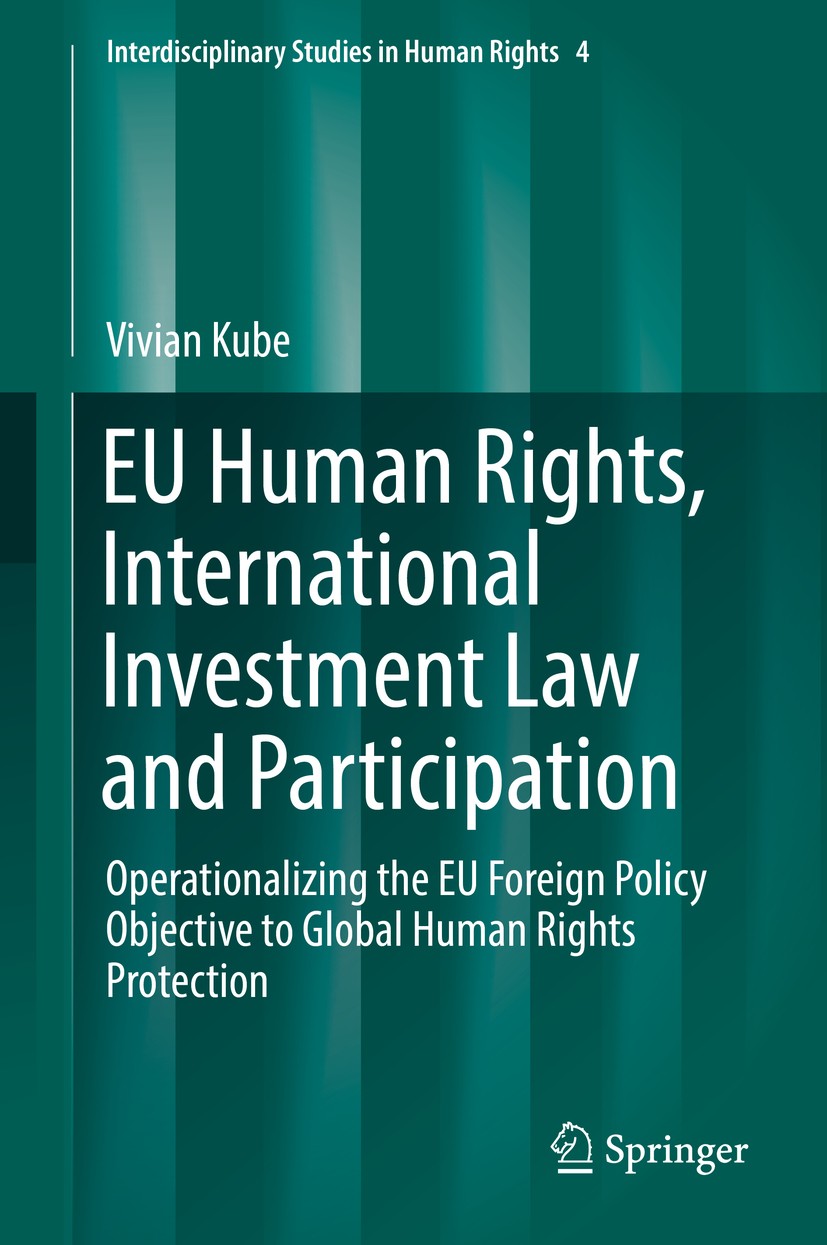 Titlebook: EU Human Rights, International Investment Law and Participation; Operationalizing the Vivian Kube Book 2019 Springer Nature Switzerland AG Titlebook: EU Human Rights, International Investment Law and Participation; Operationalizing the Vivian Kube Book 2019 Springer Nature Switzerland AG