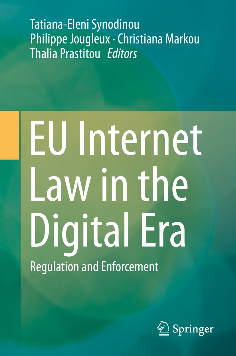 Titlebook: EU Internet Law in the Digital Era; Regulation and Enfor Tatiana-Eleni Synodinou,Philippe Jougleux,Thalia P Book 2020 Springer Nature Switz Titlebook: EU Internet Law in the Digital Era; Regulation and Enfor Tatiana-Eleni Synodinou,Philippe Jougleux,Thalia P Book 2020 Springer Nature Switz