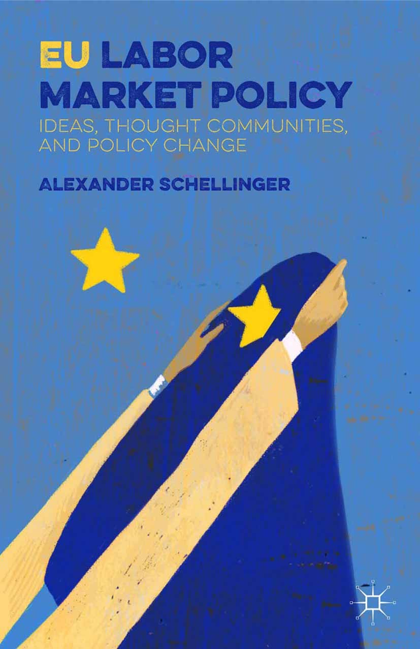 Titlebook: EU Labor Market Policy; Ideas, Thought Commu Alexander Schellinger Book 2016 The Editor(s) (if applicable) and The Author(s) 2016 economics Titlebook: EU Labor Market Policy; Ideas, Thought Commu Alexander Schellinger Book 2016 The Editor(s) (if applicable) and The Author(s) 2016 economics