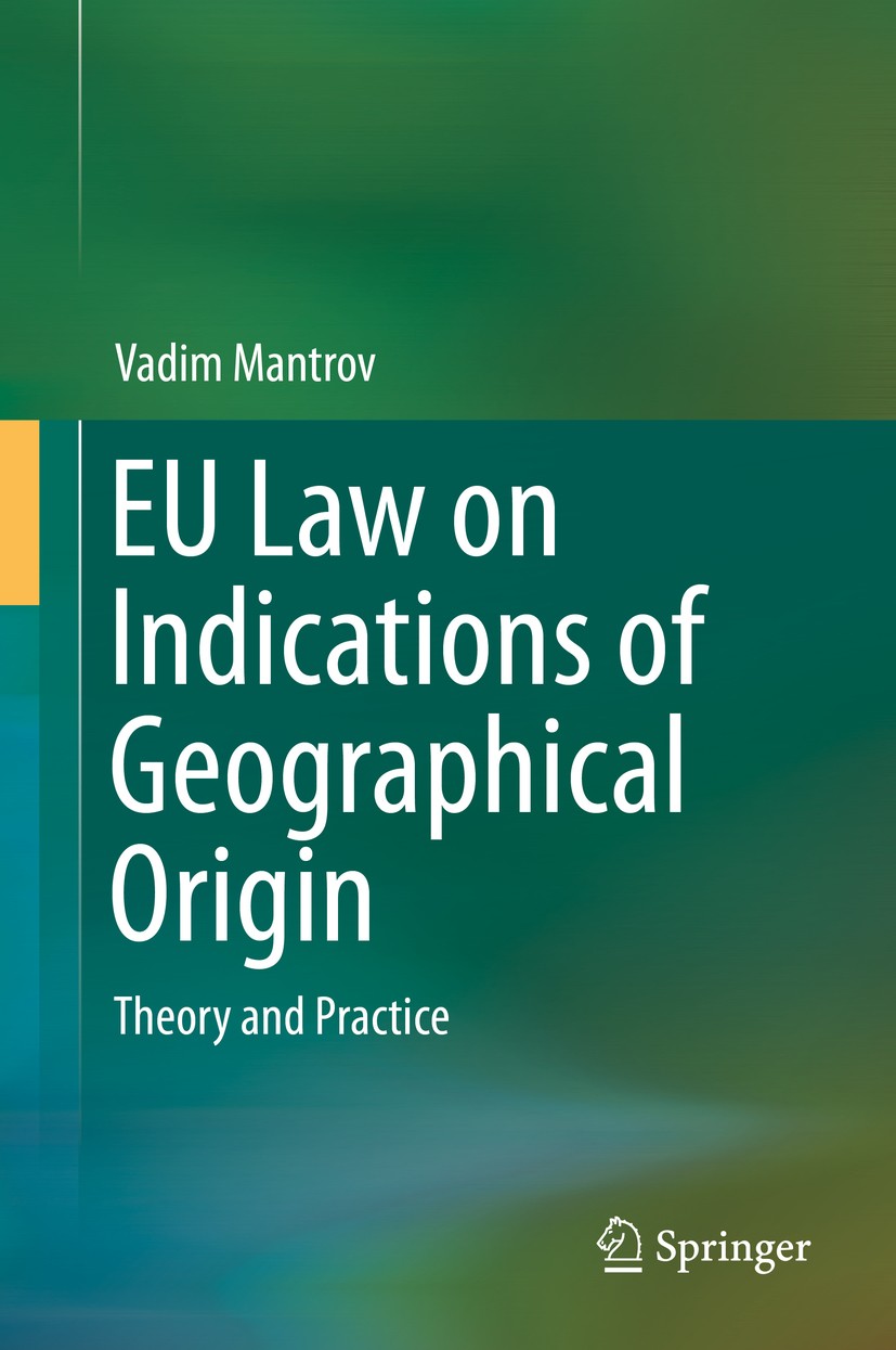 Titlebook: EU Law on Indications of Geographical Origin; Theory and Practice Vadim Mantrov Book 2014 Springer International Publishing Switzerland 201 Titlebook: EU Law on Indications of Geographical Origin; Theory and Practice Vadim Mantrov Book 2014 Springer International Publishing Switzerland 201