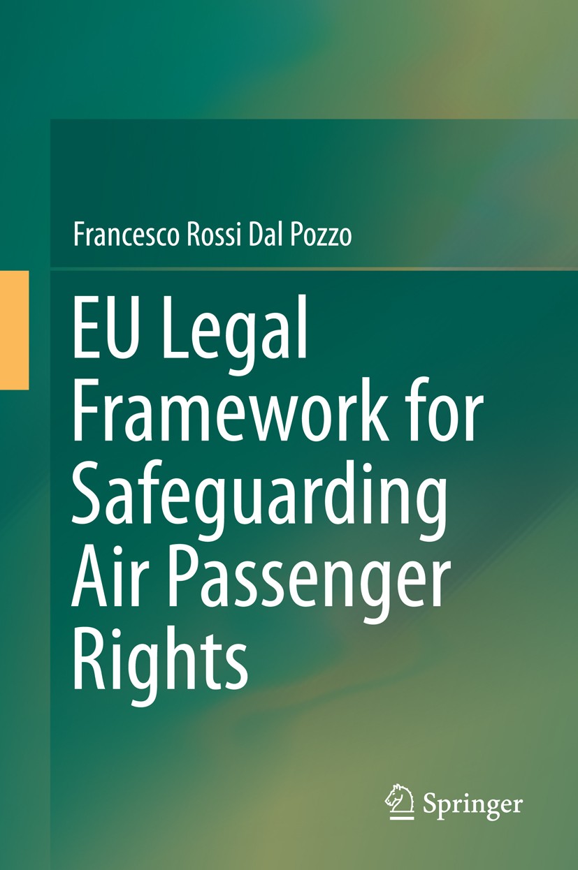 Titlebook: EU Legal Framework for Safeguarding Air Passenger Rights; Francesco Rossi Dal Pozzo Book 2015 Springer International Publishing Switzerlan Titlebook: EU Legal Framework for Safeguarding Air Passenger Rights; Francesco Rossi Dal Pozzo Book 2015 Springer International Publishing Switzerlan