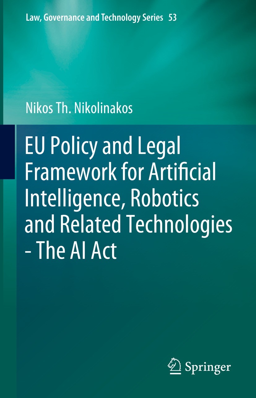 Titlebook: EU Policy and Legal Framework for Artificial Intelligence, Robotics and Related Technologies - The A; Nikos Th. Nikolinakos Book 2023 The Titlebook: EU Policy and Legal Framework for Artificial Intelligence, Robotics and Related Technologies - The A; Nikos Th. Nikolinakos Book 2023 The