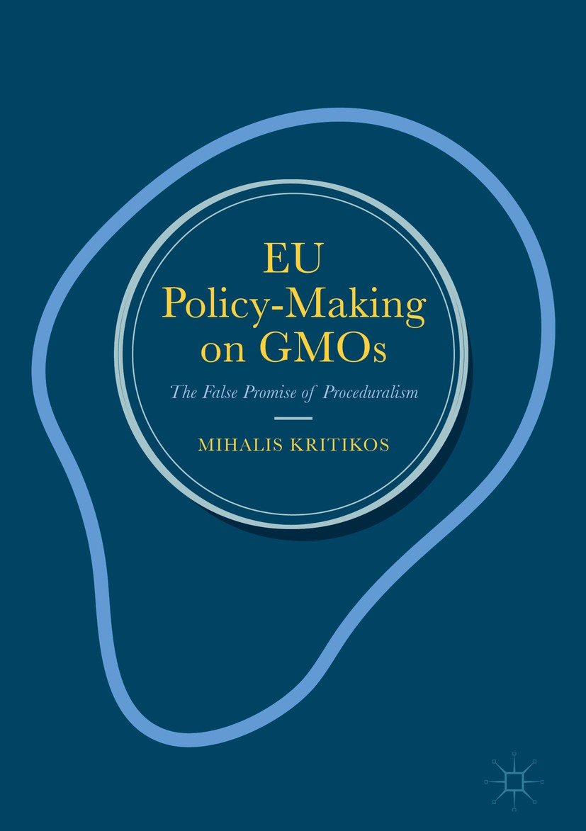 Titlebook: EU Policy-Making on GMOs; The False Promise of Mihalis Kritikos Book 2018 The Editor(s) (if applicable) and The Author(s) 2018 genetically Titlebook: EU Policy-Making on GMOs; The False Promise of Mihalis Kritikos Book 2018 The Editor(s) (if applicable) and The Author(s) 2018 genetically