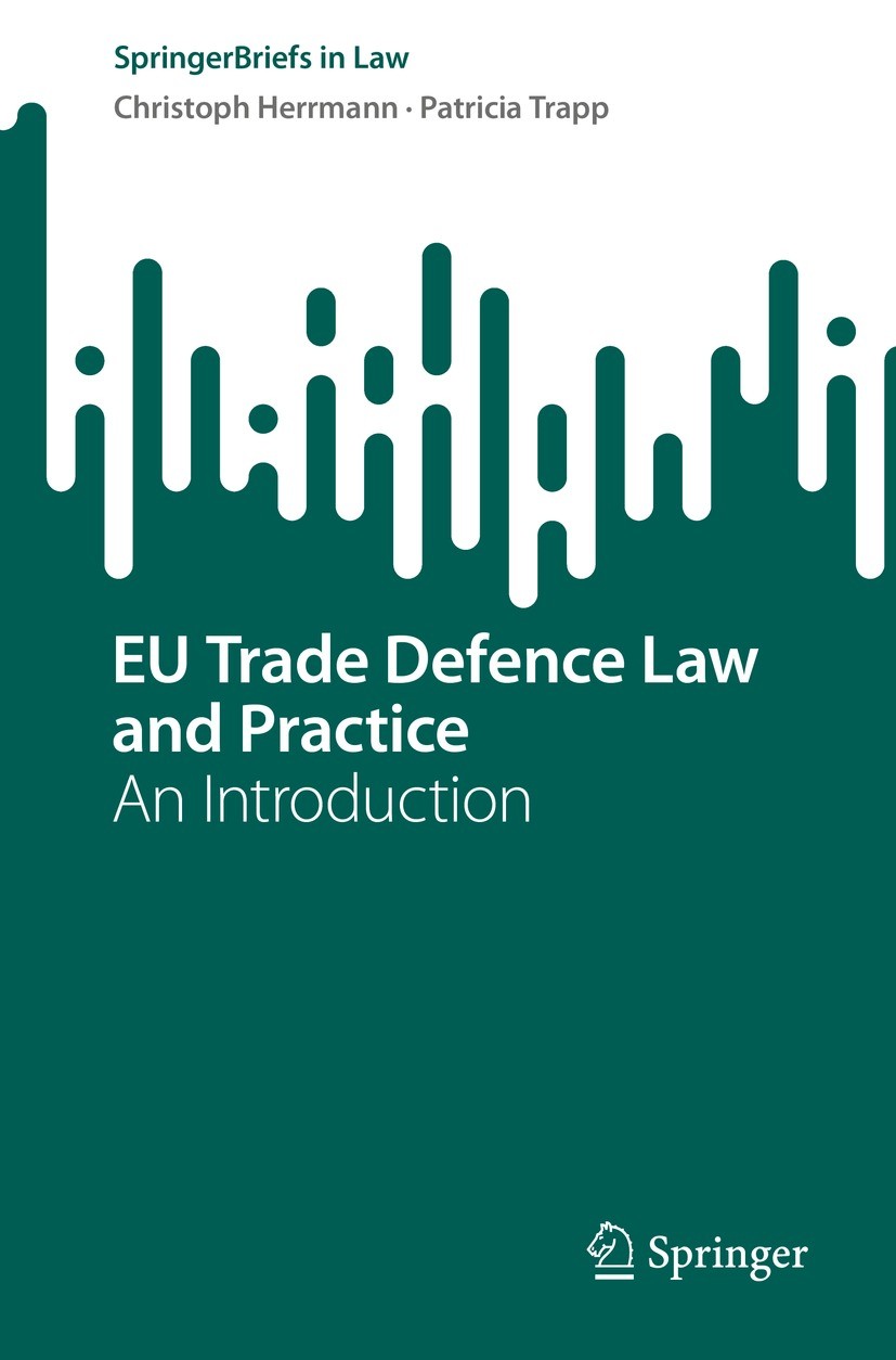 Titlebook: EU Trade Defence Law and Practice; An Introduction Christoph Herrmann,Patricia Trapp Book 2023 The Author(s), under exclusive license to Sp Titlebook: EU Trade Defence Law and Practice; An Introduction Christoph Herrmann,Patricia Trapp Book 2023 The Author(s), under exclusive license to Sp