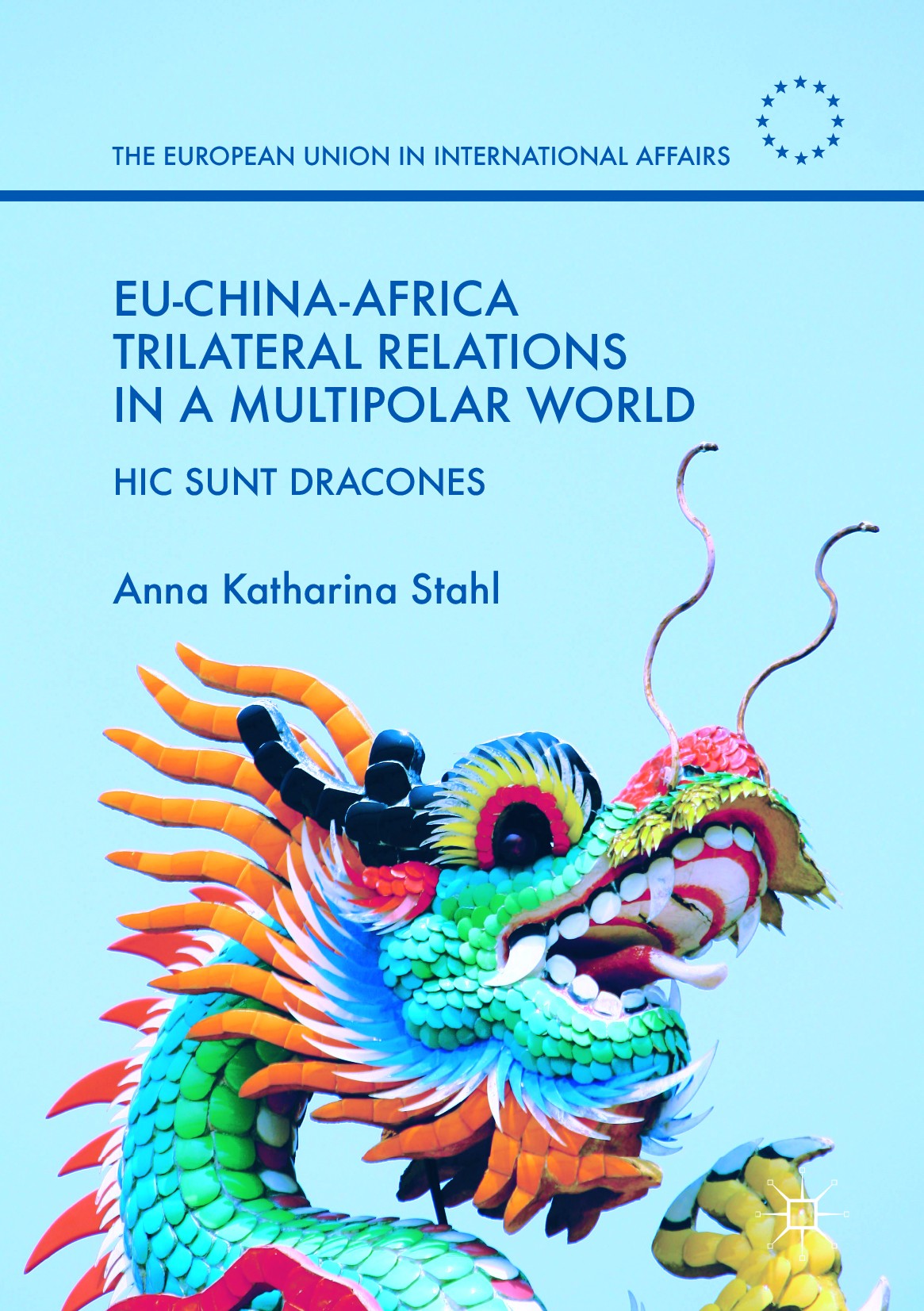 Titlebook: EU-China-Africa Trilateral Relations in a Multipolar World; Hic Sunt Dracones Anna Katharina Stahl Book 2018 The Editor(s) (if applicable) Titlebook: EU-China-Africa Trilateral Relations in a Multipolar World; Hic Sunt Dracones Anna Katharina Stahl Book 2018 The Editor(s) (if applicable)