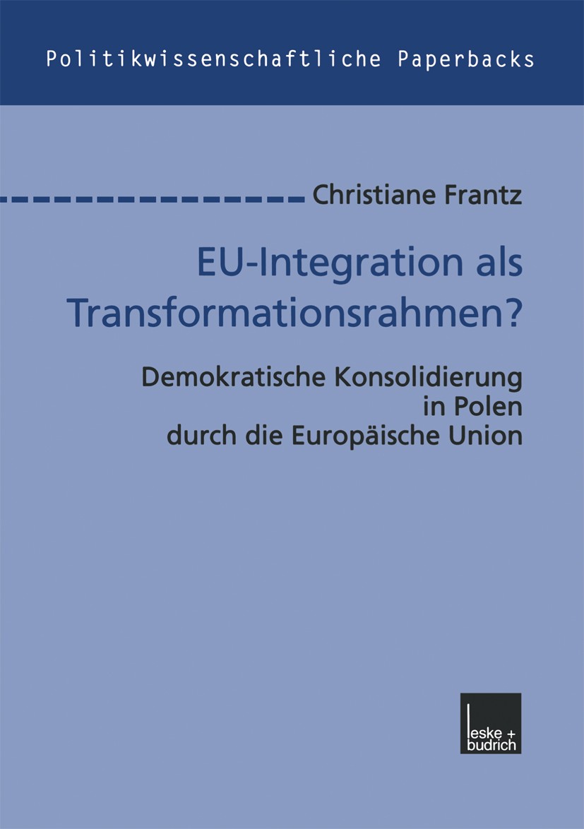 Titlebook: EU-Integration als Transformationsrahmen?; Demokratische Konsol Christiane Frantz Book 2000 Springer Fachmedien Wiesbaden 2000 Europäische Titlebook: EU-Integration als Transformationsrahmen?; Demokratische Konsol Christiane Frantz Book 2000 Springer Fachmedien Wiesbaden 2000 Europäische
