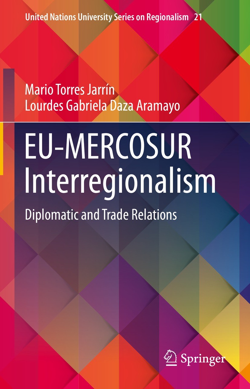 Titlebook: EU-MERCOSUR Interregionalism; Diplomatic and Trade Mario Torres Jarrín,Lourdes Gabriela Daza Aramayo Book 2023 The Editor(s) (if applicable Titlebook: EU-MERCOSUR Interregionalism; Diplomatic and Trade Mario Torres Jarrín,Lourdes Gabriela Daza Aramayo Book 2023 The Editor(s) (if applicable