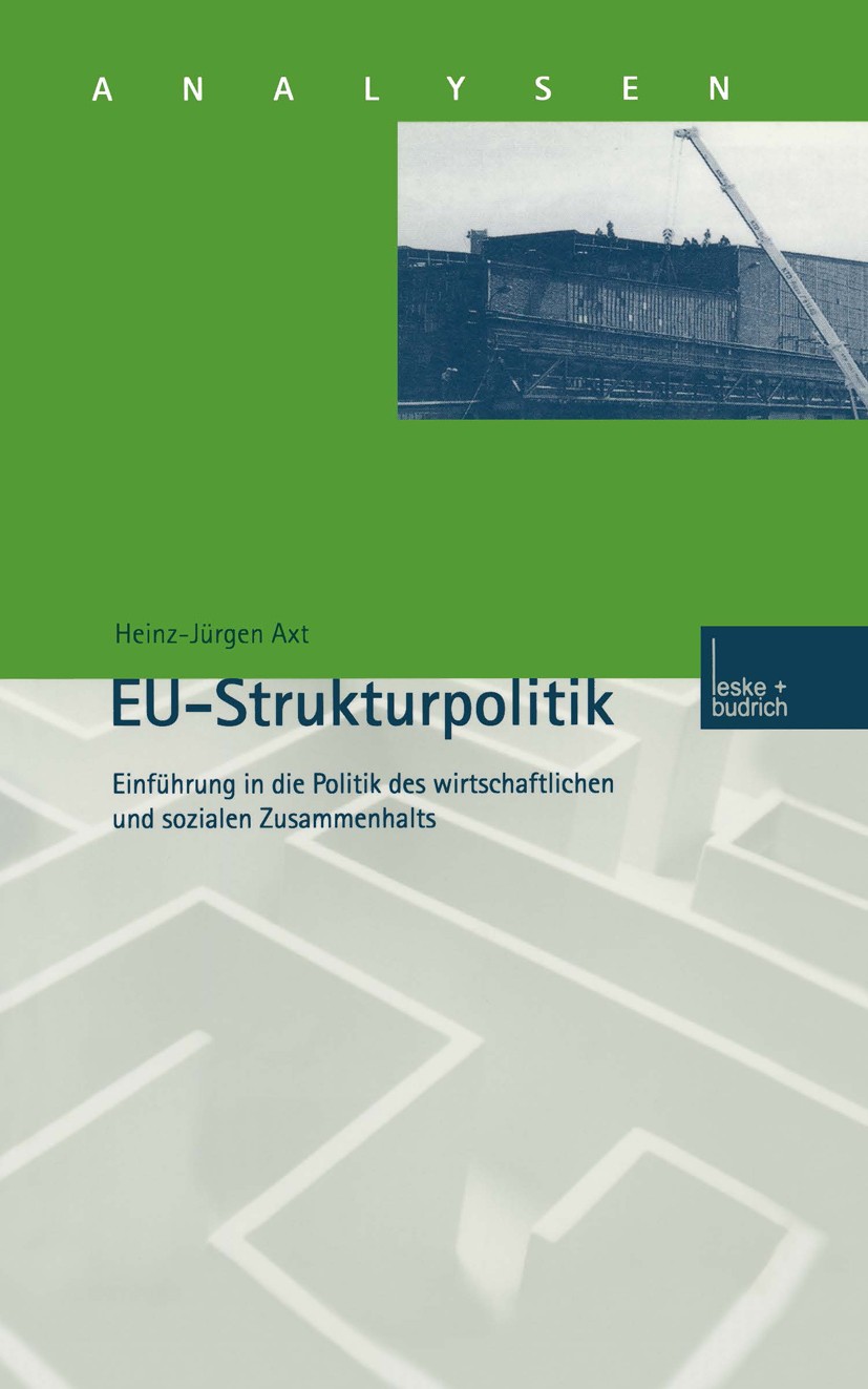 Titlebook: EU-Strukturpolitik; Einführung in die Po Heinz-Jürgen Axt Book 2000 Springer Fachmedien Wiesbaden 2000 EG.EU-Integration.Entscheidungsproze Titlebook: EU-Strukturpolitik; Einführung in die Po Heinz-Jürgen Axt Book 2000 Springer Fachmedien Wiesbaden 2000 EG.EU-Integration.Entscheidungsproze