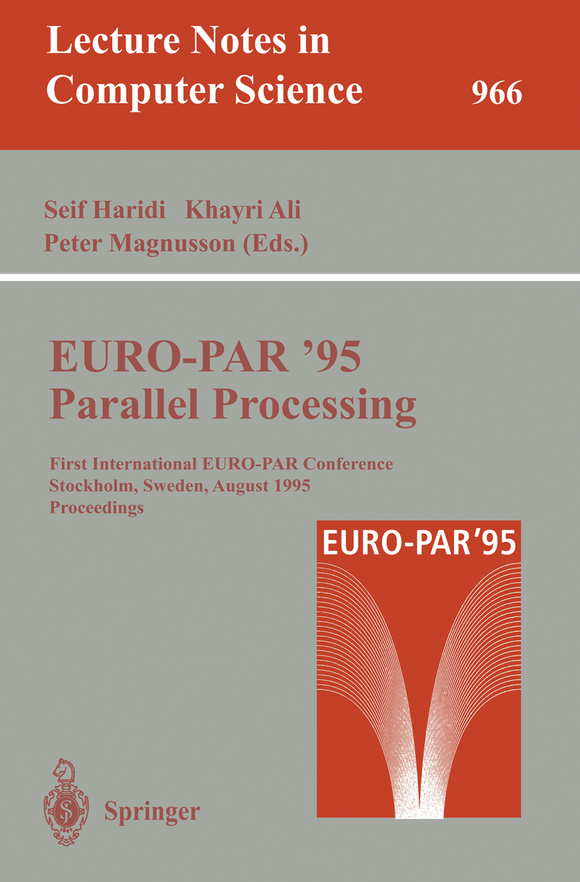 Titlebook: EURO-PAR ‘95: Parallel Processing; First International Seif Haridi,Khayri Ali,Peter Magnusson Conference proceedings 1995 Springer-Verlag Titlebook: EURO-PAR ‘95: Parallel Processing; First International Seif Haridi,Khayri Ali,Peter Magnusson Conference proceedings 1995 Springer-Verlag