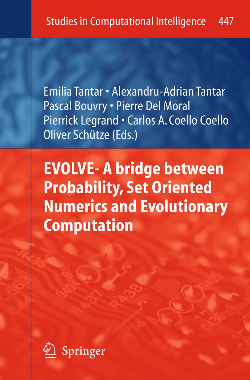 Titlebook: EVOLVE- A Bridge between Probability, Set Oriented Numerics and Evolutionary Computation; Emilia Tantar,Alexandru-Adrian Tantar,Oliver Sch Titlebook: EVOLVE- A Bridge between Probability, Set Oriented Numerics and Evolutionary Computation; Emilia Tantar,Alexandru-Adrian Tantar,Oliver Sch
