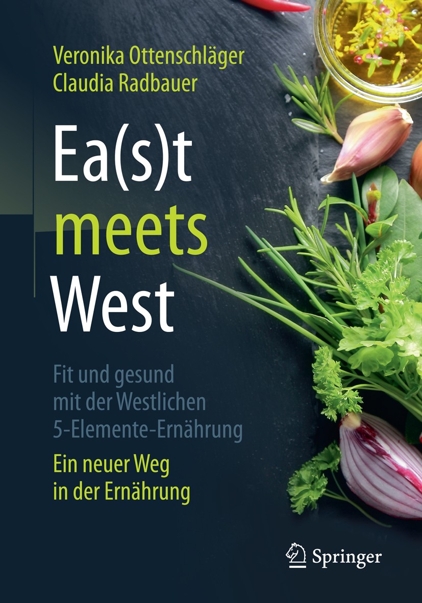 Titlebook: Ea(s)t meets West - Fit und gesund mit der Westlichen 5-Elemente-Ernährung; Ein neuer Weg in der Veronika Ottenschläger,Claudia Radbauer Bo Titlebook: Ea(s)t meets West - Fit und gesund mit der Westlichen 5-Elemente-Ernährung; Ein neuer Weg in der Veronika Ottenschläger,Claudia Radbauer Bo