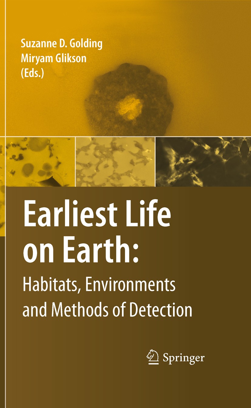 Titlebook: Earliest Life on Earth: Habitats, Environments and Methods of Detection; Suzanne D. Golding,Miryam Glikson Book 2011 Springer Science+Busi Titlebook: Earliest Life on Earth: Habitats, Environments and Methods of Detection; Suzanne D. Golding,Miryam Glikson Book 2011 Springer Science+Busi