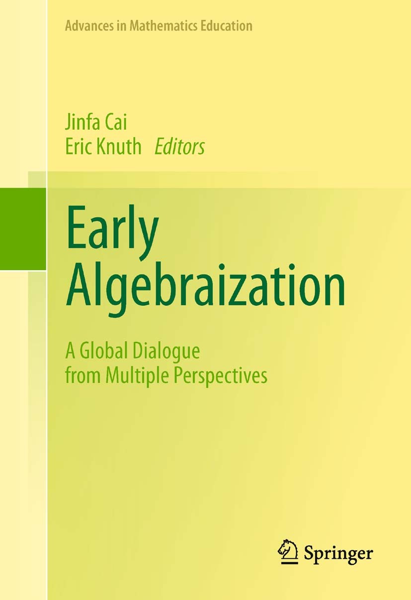 Titlebook: Early Algebraization; A Global Dialogue fr Jinfa Cai,Eric Knuth Book 2011 Springer-Verlag Berlin Heidelberg 2011 curriculum.early Algebraiz Titlebook: Early Algebraization; A Global Dialogue fr Jinfa Cai,Eric Knuth Book 2011 Springer-Verlag Berlin Heidelberg 2011 curriculum.early Algebraiz