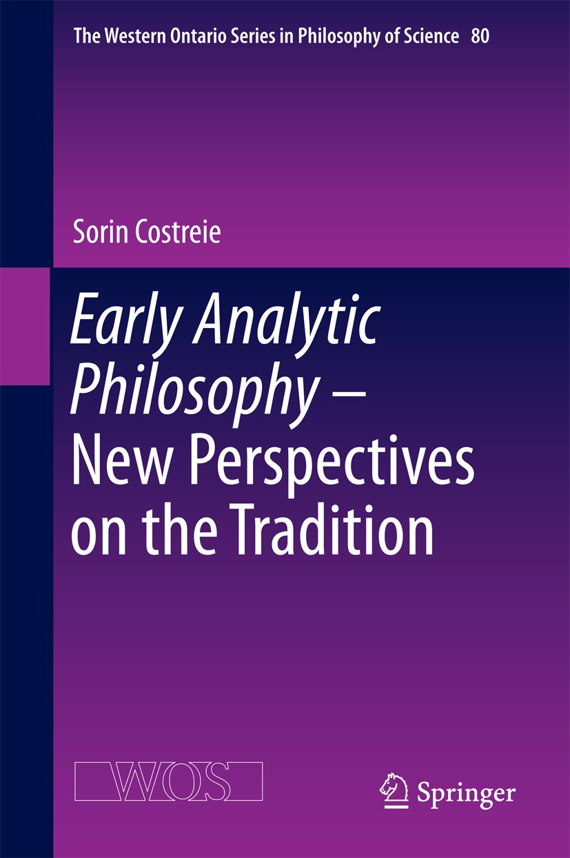 Titlebook: Early Analytic Philosophy - New Perspectives on the Tradition; Sorin Costreie Book 2016 Springer International Publishing Switzerland 2016 Titlebook: Early Analytic Philosophy - New Perspectives on the Tradition; Sorin Costreie Book 2016 Springer International Publishing Switzerland 2016