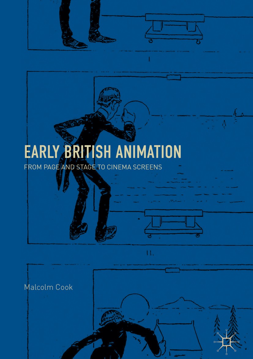 Titlebook: Early British Animation; From Page and Stage Malcolm Cook Book 2018 The Editor(s) (if applicable) and The Author(s) 2018 Animation.early c Titlebook: Early British Animation; From Page and Stage Malcolm Cook Book 2018 The Editor(s) (if applicable) and The Author(s) 2018 Animation.early c