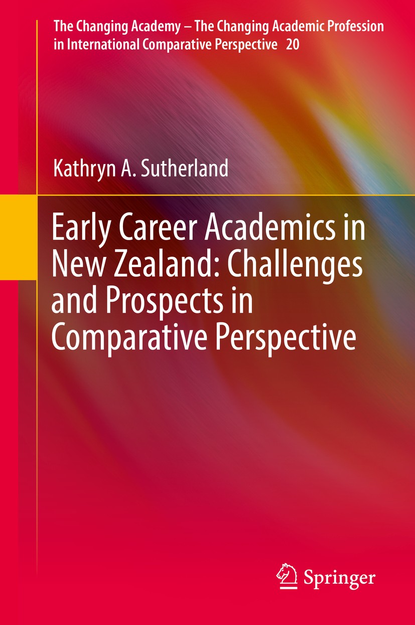 Titlebook: Early Career Academics in New Zealand: Challenges and Prospects in Comparative Perspective; Kathryn A. Sutherland Book 2018 Springer Inter Titlebook: Early Career Academics in New Zealand: Challenges and Prospects in Comparative Perspective; Kathryn A. Sutherland Book 2018 Springer Inter