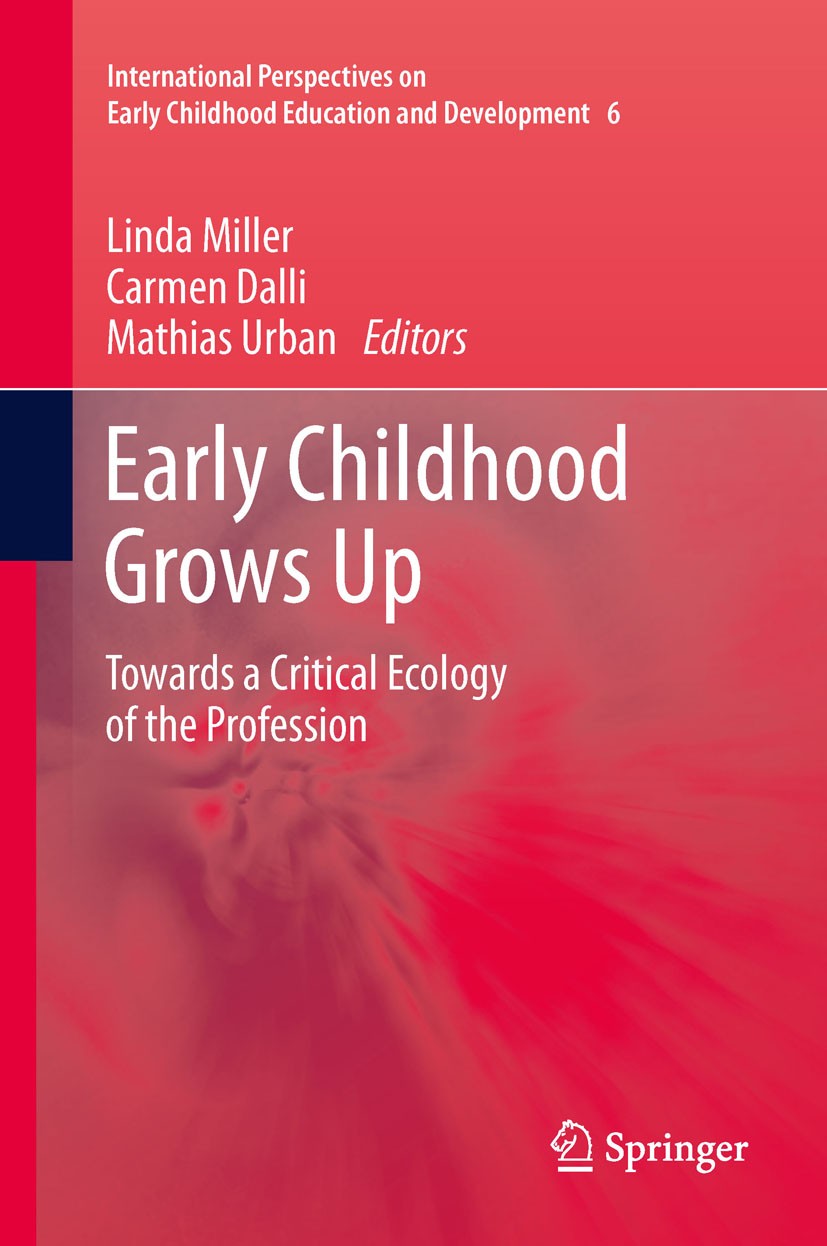 Titlebook: Early Childhood Grows Up; Towards a Critical E Linda Miller,Carmen Dalli,Mathias Urban Book 2012 Springer Science+Business Media B.V. 2012 Titlebook: Early Childhood Grows Up; Towards a Critical E Linda Miller,Carmen Dalli,Mathias Urban Book 2012 Springer Science+Business Media B.V. 2012