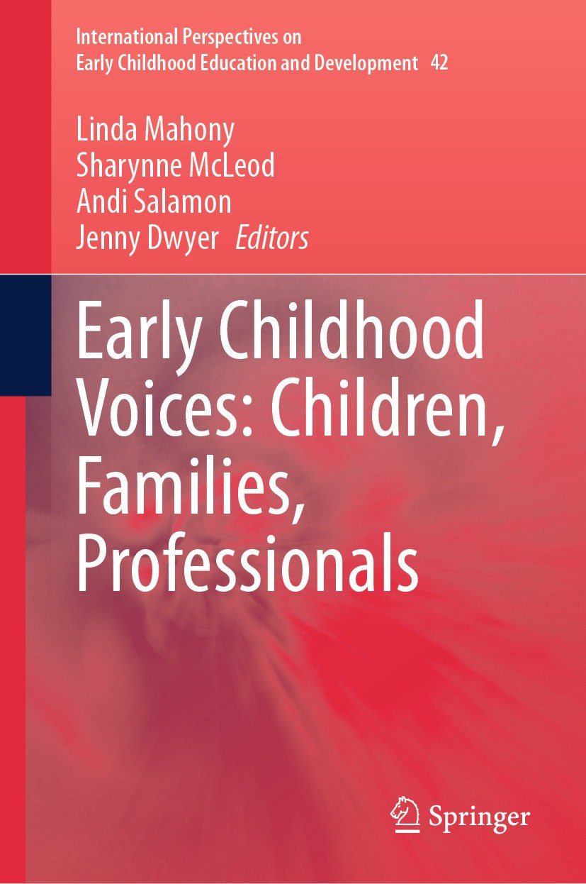 Titlebook: Early Childhood Voices: Children, Families, Professionals; Linda Mahony,Sharynne McLeod,Jenny Dwyer Book 2024 The Editor(s) (if applicable Titlebook: Early Childhood Voices: Children, Families, Professionals; Linda Mahony,Sharynne McLeod,Jenny Dwyer Book 2024 The Editor(s) (if applicable