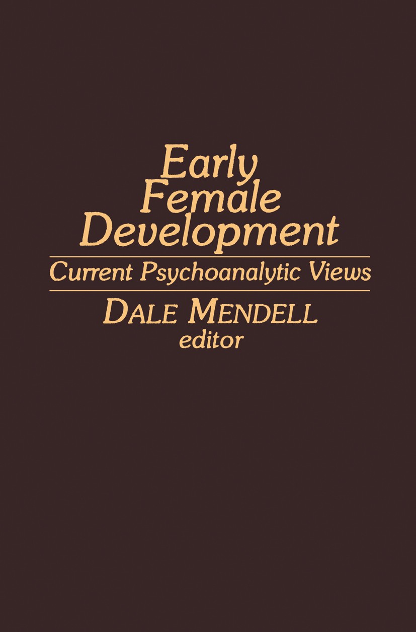 Titlebook: Early Female Development; Current Psychoanalyt Dale Mendell Book 1982 Spectrum Publications, Inc. 1982 development.gender.identity.physiolo Titlebook: Early Female Development; Current Psychoanalyt Dale Mendell Book 1982 Spectrum Publications, Inc. 1982 development.gender.identity.physiolo