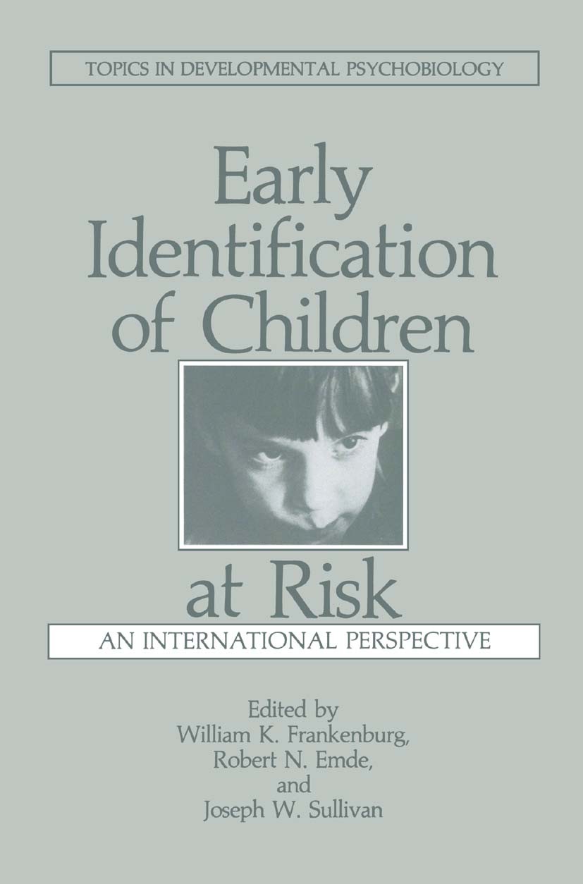 Titlebook: Early Identification of Children at Risk; An International Per William K. Frankenburg,Robert N. Emde,Joseph W. Su Book 1985 Springer Scienc Titlebook: Early Identification of Children at Risk; An International Per William K. Frankenburg,Robert N. Emde,Joseph W. Su Book 1985 Springer Scienc