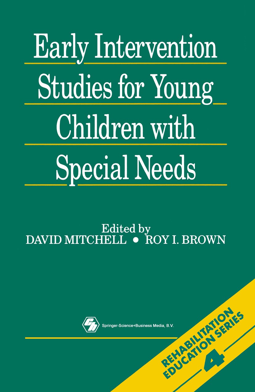 Titlebook: Early Intervention Studies for Young Children with Special Needs; David M. Mitchell,Roy I. Brown Book 1991 David Mitchell and Roy I. Brown Titlebook: Early Intervention Studies for Young Children with Special Needs; David M. Mitchell,Roy I. Brown Book 1991 David Mitchell and Roy I. Brown