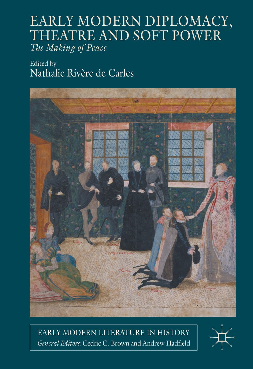Titlebook: Early Modern Diplomacy, Theatre and Soft Power; The Making of Peace Nathalie Rivère de Carles Book 2016 The Editor(s) (if applicable) and T Titlebook: Early Modern Diplomacy, Theatre and Soft Power; The Making of Peace Nathalie Rivère de Carles Book 2016 The Editor(s) (if applicable) and T