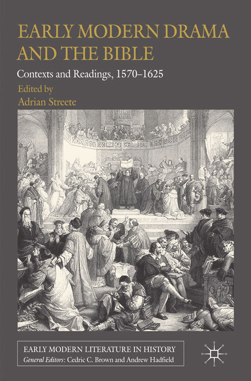 Titlebook: Early Modern Drama and the Bible; Contexts and Reading Adrian Streete (Senior Lecturer in Renaissance Lit Book 2012 Palgrave Macmillan, a d Titlebook: Early Modern Drama and the Bible; Contexts and Reading Adrian Streete (Senior Lecturer in Renaissance Lit Book 2012 Palgrave Macmillan, a d