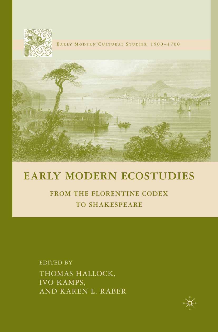 Titlebook: Early Modern Ecostudies; From the Florentine Thomas Hallock (Assistant Professor of English),Iv Book 2008 Palgrave Macmillan, a division o Titlebook: Early Modern Ecostudies; From the Florentine Thomas Hallock (Assistant Professor of English),Iv Book 2008 Palgrave Macmillan, a division o