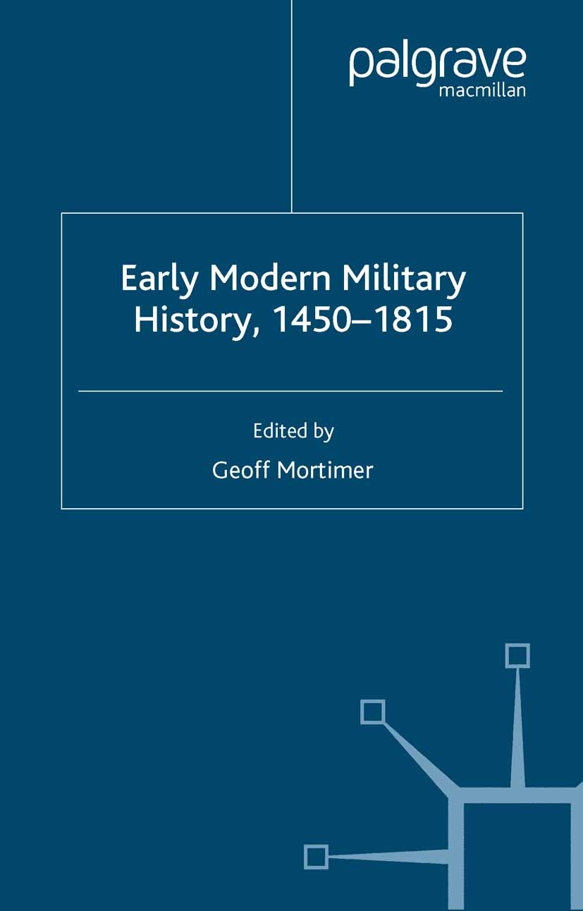 Titlebook: Early Modern Military History, 1450-1815; Geoff Mortimer Book 2004 Palgrave Macmillan, a division of Macmillan Publishers Limited 2004 Anc Titlebook: Early Modern Military History, 1450-1815; Geoff Mortimer Book 2004 Palgrave Macmillan, a division of Macmillan Publishers Limited 2004 Anc