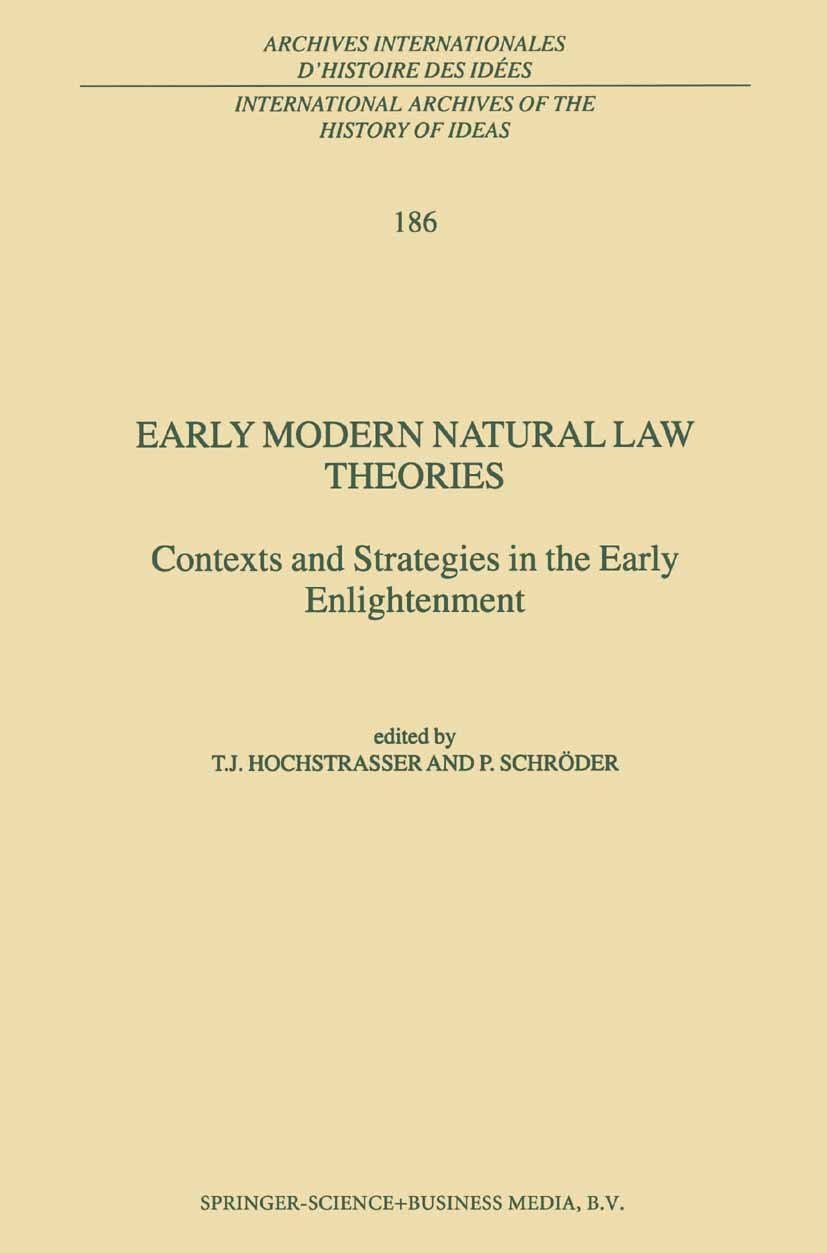 Titlebook: Early Modern Natural Law Theories; Context and Strategi T. J. Hochstrasser,P. Schröder Book 2003 Springer Science+Business Media Dordrecht Titlebook: Early Modern Natural Law Theories; Context and Strategi T. J. Hochstrasser,P. Schröder Book 2003 Springer Science+Business Media Dordrecht