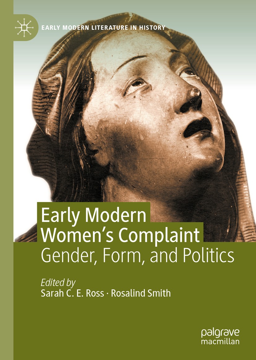 Titlebook: Early Modern Women‘s Complaint; Gender, Form, and Po Sarah C. E. Ross,Rosalind Smith Book 2020 The Editor(s) (if applicable) and The Author Titlebook: Early Modern Women‘s Complaint; Gender, Form, and Po Sarah C. E. Ross,Rosalind Smith Book 2020 The Editor(s) (if applicable) and The Author