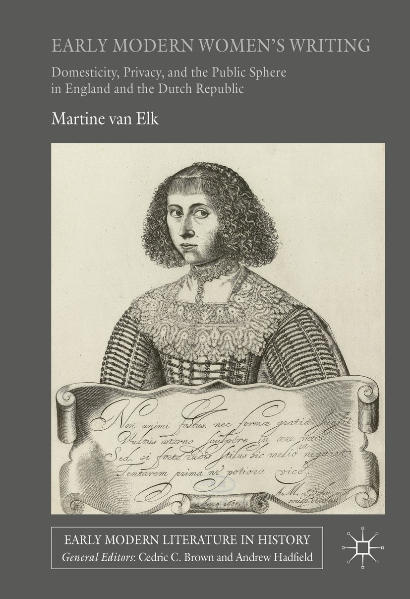 Titlebook: Early Modern Women‘s Writing; Domesticity, Privacy Martine van Elk Book 2017 The Editor(s) (if applicable) and The Author(s) 2017 Netherlan Titlebook: Early Modern Women‘s Writing; Domesticity, Privacy Martine van Elk Book 2017 The Editor(s) (if applicable) and The Author(s) 2017 Netherlan